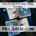 How To Use Oral Jelly 100Mg Kamagra viagra5